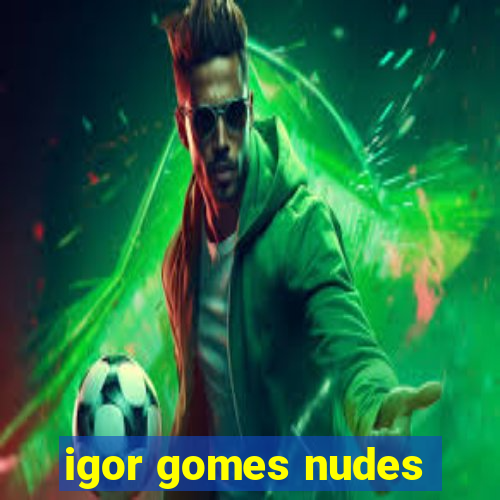 igor gomes nudes